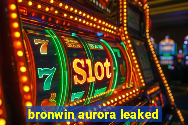 bronwin aurora leaked